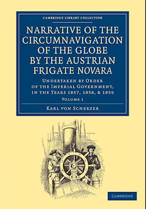 Narrative of the Circumnavigation of the Globe by the Austrian Frigate Novara: Volume 1