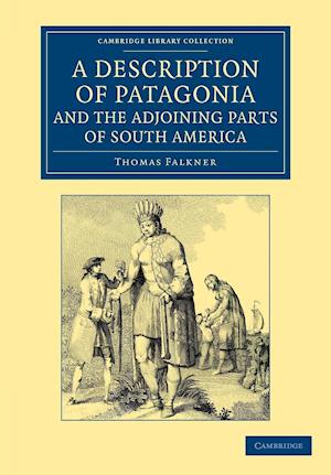 A Description of Patagonia, and the Adjoining Parts of South America