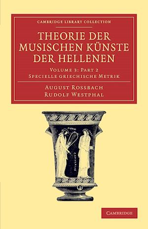 Theorie der musischen Künste der Hellenen Part 2: Volume 3, Specielle griechische Metrik, Part 2