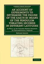 An Account of Experiments to Determine the Figure of the Earth by Means of the Pendulum Vibrating Seconds in Different Latitudes