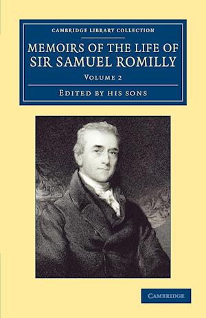 Memoirs of the Life of Sir Samuel Romilly: Volume 2