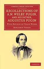 Recollections of A. N. Welby Pugin, and His Father, Augustus Pugin