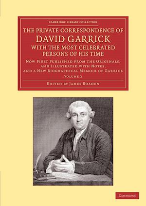 The Private Correspondence of David Garrick with the Most Celebrated Persons of his Time: Volume 2