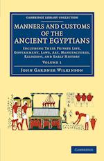 Manners and Customs of the Ancient Egyptians: Volume 1