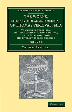 The Works, Literary, Moral, and Medical, of Thomas Percival, M.D.: Volume 2