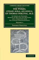 The Works, Literary, Moral, and Medical, of Thomas Percival, M.D.: Volume 4