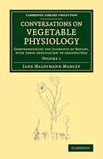 Conversations on Vegetable Physiology: Volume 1