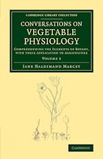 Conversations on Vegetable Physiology: Volume 2