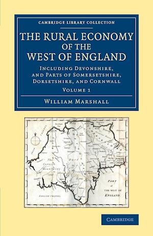The Rural Economy of the West of England: Volume 1