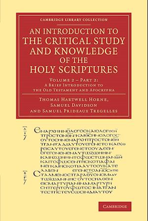 An Introduction to the Critical Study and Knowledge of the Holy Scriptures: Volume 2, A Brief Introduction to the Old Testament and Apocrypha, Part 2