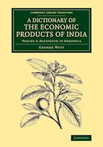 A Dictionary of the Economic Products of India: Volume 3, Dacrydium to Gordonia