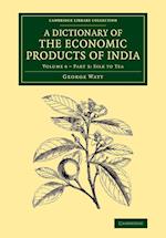 A Dictionary of the Economic Products of India: Volume 6, Silk to Tea, Part 3