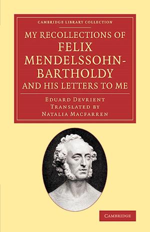 My Recollections of Felix Mendelssohn-Bartholdy, and his Letters to Me