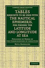 Tables Requisite to Be Used with the Nautical Ephemeris, for Finding the Latitude and Longitude at Sea