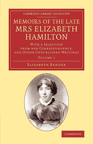 Memoirs of the Late Mrs Elizabeth Hamilton: Volume 1