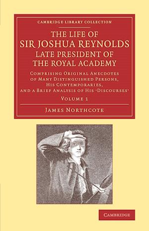 The Life of Sir Joshua Reynolds, Ll.D., F.R.S., F.S.A., etc., Late President of the Royal Academy: Volume 1