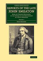 Reports of the Late John Smeaton: Volume 4, Miscellaneous Papers, Comprising his Communications to the Royal Society, Printed in the Philosophical Transactions