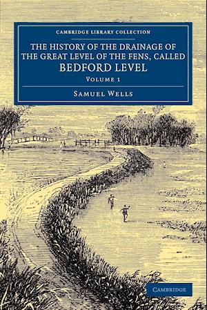 The History of the Drainage of the Great Level of the Fens, Called Bedford Level