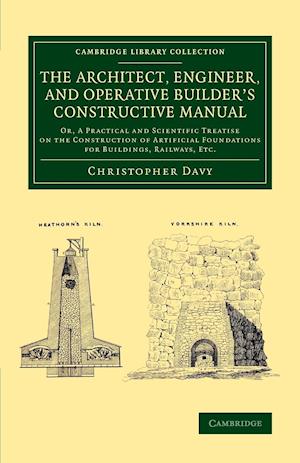 The Architect, Engineer, and Operative Builder's Constructive Manual