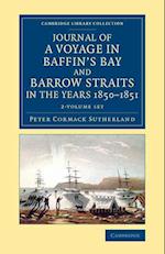 Journal of a Voyage in Baffin's Bay and Barrow Straits in the Years 1850 1851 2 Volume Set