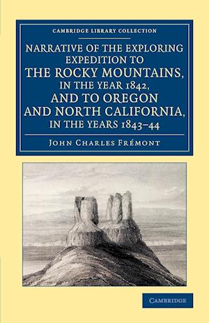 Narrative of the Exploring Expedition to the Rocky Mountains, in the Year 1842, and to Oregon and North California, in the Years 1843-44