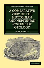 A Comparative View of the Huttonian and Neptunian Systems of Geology