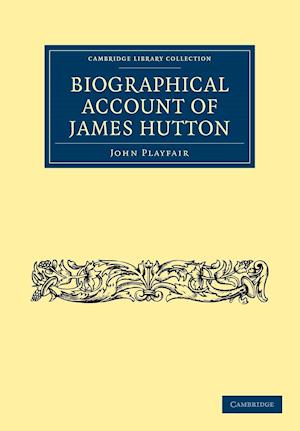 Biographical Account of James Hutton, M.D. F.R.S. Ed.