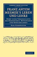 Franz Anton Mesmer's Leben und Lehre