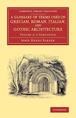 A Glossary of Terms Used in Grecian, Roman, Italian, and Gothic Architecture