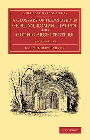 A Glossary of Terms Used in Grecian, Roman, Italian, and Gothic Architecture 2 Volume Set