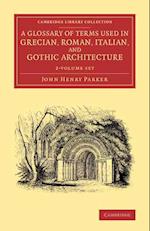A Glossary of Terms Used in Grecian, Roman, Italian, and Gothic Architecture 2 Volume Set