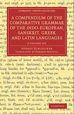 A Compendium of the Comparative Grammar of the Indo-European, Sanskrit, Greek and Latin Languages 2 Volume Set