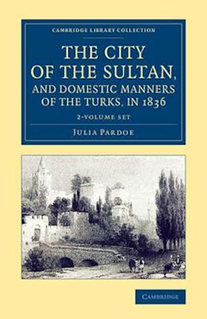 The City of the Sultan, and Domestic Manners of the Turks, in 1836 2 Volume Set