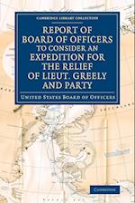 Report of Board of Officers to Consider an Expedition for the Relief of Lieut. Greely and Party