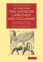 Lectures Upon the Assyrian Language and Syllabary