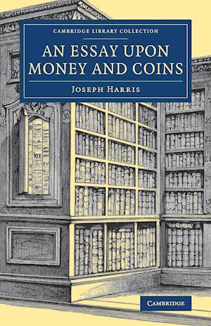 An Essay upon Money and Coins