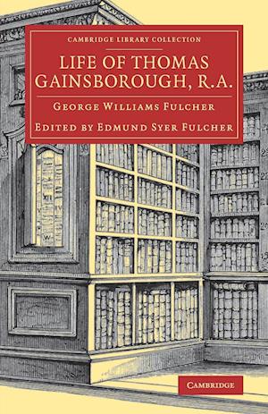 Life of Thomas Gainsborough, R.A.