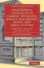 Wedgwood's Catalogue of Cameos, Intaglios, Medals, Bas-Reliefs, Busts, and Small Statues