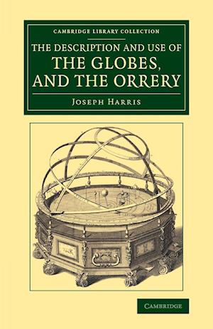 The Description and Use of the Globes, and the Orrery