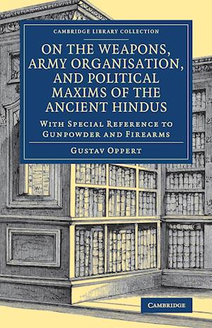 On the Weapons, Army Organisation, and Political Maxims of the Ancient Hindus