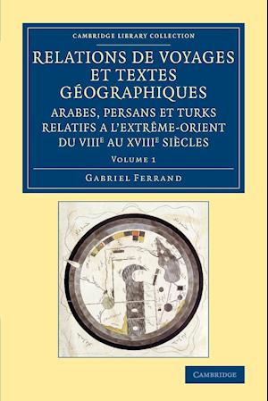 Relations de voyages et textes géographiques arabes, persans et turks relatifs a l'Extrême-Orient du VIIIe au XVIIIe siècles