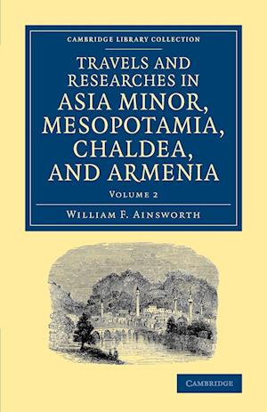 Travels and Researches in Asia Minor, Mesopotamia, Chaldea, and Armenia