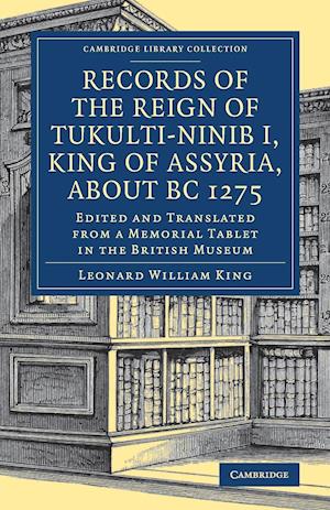 Records of the Reign of Tukulti-Ninib I, King of Assyria, about BC 1275