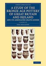 A Study of the Bronze Age Pottery of Great Britain and Ireland and its Associated Grave-Goods 2 Volume Set