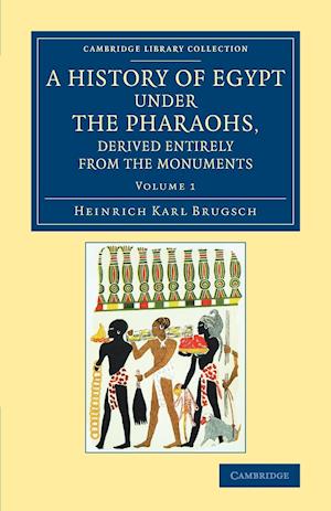 A History of Egypt under the Pharaohs, Derived Entirely from the Monuments: Volume 1