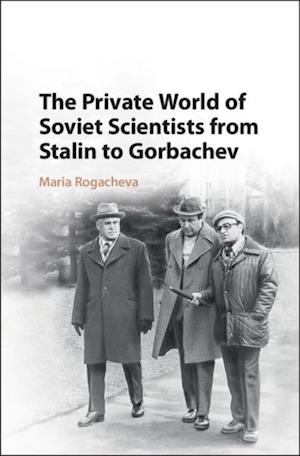 Private World of Soviet Scientists from Stalin to Gorbachev