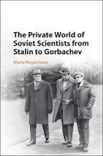 Private World of Soviet Scientists from Stalin to Gorbachev