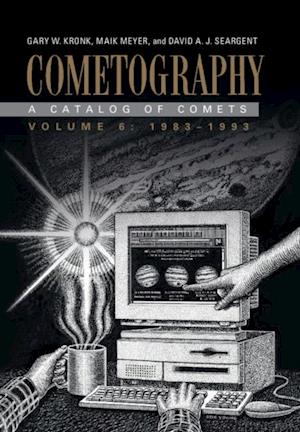 Cometography: Volume 6, 1983-1993