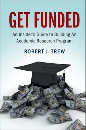 Get Funded: An Insider's Guide to Building An Academic Research Program