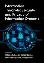 Information Theoretic Security and Privacy of Information Systems